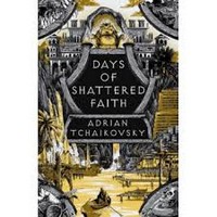 Adrian Tchaikovsky - Days of Shattered Faith: Adrian Tchaikovsky (The Tyrant Philosophers) - 9781035901500 - 9781035901500