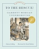 Kulling, Monica; Parkins, David - To the Rescue! Garrett Morgan Underground - 9781101918821 - V9781101918821