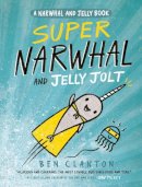 Ben Clayton - Super Narwhal and Jelly Jolt (A Narwhal and Jelly Book #2) - 9781101919194 - 9781101919194