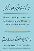 Barbara Oakley - Mindshift: Break Through Obstacles to Learning and Discover Your Hidden Potential - 9781101982853 - V9781101982853
