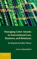 Scott J. Shackelford - Managing Cyber Attacks in International Law, Business, and Relations: In Search of Cyber Peace - 9781107004375 - V9781107004375