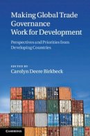 Carolyn Deere Birkbeck (Ed.) - Making Global Trade Governance Work for Development: Perspectives and Priorities from Developing Countries - 9781107007826 - V9781107007826