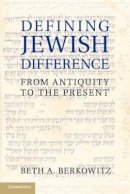 Beth A. Berkowitz - Defining Jewish Difference: From Antiquity to the Present - 9781107013711 - V9781107013711