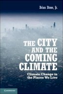 Brian Stone, Jr, Jr - The City and the Coming Climate: Climate Change in the Places We Live - 9781107016712 - V9781107016712