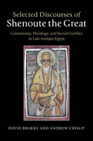 David Brakke - Selected Discourses of Shenoute the Great: Community, Theology, and Social Conflict in Late Antique Egypt - 9781107022560 - V9781107022560