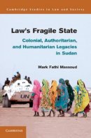 Mark Fathi Massoud - Law´s Fragile State: Colonial, Authoritarian, and Humanitarian Legacies in Sudan - 9781107026070 - V9781107026070