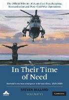 Steven Bullard - The The Official History of Australian Peacekeeping, Humanitarian and Post-Cold War Operations 5 Volume Set In their Time of Need: Volume 6: The Official History of Australian Peacekeeping, Humanitarian and Post-Cold War Operations - 9781107026346 - V9781107026346