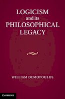 William Demopoulos - Logicism and its Philosophical Legacy - 9781107029804 - V9781107029804