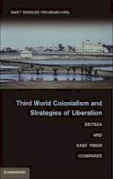 Awet Tewelde Weldemichael - Third World Colonialism and Strategies of Liberation: Eritrea and East Timor Compared - 9781107031234 - V9781107031234
