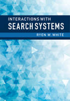 Ryen White - Interactions with Search Systems - 9781107034228 - V9781107034228