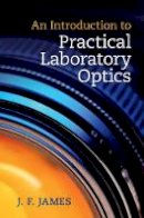 J. F. James - An Introduction to Practical Laboratory Optics - 9781107050549 - V9781107050549