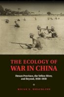 Micah S. Muscolino - The Ecology of War in China: Henan Province, the Yellow River, and Beyond, 1938–1950 - 9781107071568 - V9781107071568