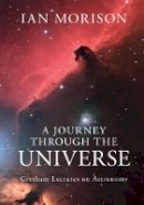 Ian Morison - A Journey through the Universe: Gresham Lectures on Astronomy - 9781107073463 - V9781107073463