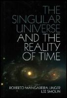 Roberto Mangabeira Unger - The Singular Universe and the Reality of Time: A Proposal in Natural Philosophy - 9781107074064 - V9781107074064
