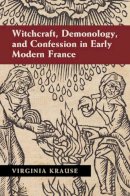 Virginia Krause - Witchcraft, Demonology, and Confession in Early Modern France - 9781107074408 - V9781107074408