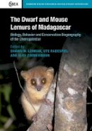 Shawn Lehman - The Dwarf and Mouse Lemurs of Madagascar: Biology, Behavior and Conservation Biogeography of the Cheirogaleidae - 9781107075597 - V9781107075597