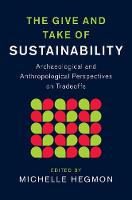 Edited By Michelle H - New Directions in Sustainability and Society: The Give and Take of Sustainability: Archaeological and Anthropological Perspectives on Tradeoffs - 9781107078338 - V9781107078338