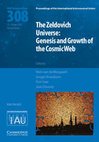 Rien Weygaert - Proceedings of the International Astronomical Union Symposia and Colloquia: The Zeldovich Universe (IAU S308): Genesis and Growth of the Cosmic Web - 9781107078604 - V9781107078604