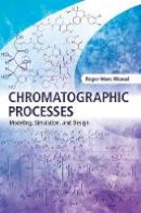 Roger-Marc Nicoud - Cambridge Series in Chemical Engineering: Chromatographic Processes: Modeling, Simulation, and Design - 9781107082366 - V9781107082366