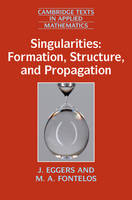 J. Eggers - Cambridge Texts in Applied Mathematics: Series Number 53: Singularities: Formation, Structure, and Propagation - 9781107098411 - V9781107098411