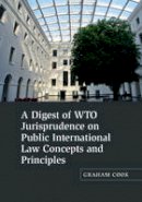 Graham Cook - A Digest of WTO Jurisprudence on Public International Law Concepts and Principles - 9781107102767 - V9781107102767