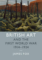 James Fox - Studies in the Social and Cultural History of Modern Warfare: Series Number 43: British Art and the First World War, 1914-1924 - 9781107105874 - V9781107105874