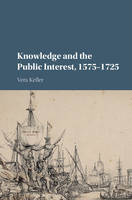 Vera Keller - Knowledge and the Public Interest, 1575-1725 - 9781107110137 - V9781107110137
