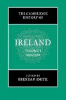 Brendan Smith - The Cambridge History of Ireland: Volume 1: 600-1550 - 9781107110670 - 9781107110670