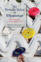 Nilanjana Sengupta - The Female Voice of Myanmar: Khin Myo Chit to Aung San Suu Kyi - 9781107117860 - V9781107117860