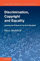 Paul Harpur - Cambridge Disability Law and Policy Series: Discrimination, Copyright and Equality: Opening the e-Book for the Print-Disabled - 9781107119000 - V9781107119000