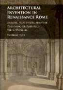 Yvonne Elet - Architectural Invention in Renaissance Rome: Artists, Humanists, and the Planning of Raphael´s Villa Madama - 9781107130524 - V9781107130524
