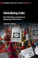 Aseema Sinha - Globalizing India: How Global Rules and Markets are Shaping India´s Rise to Power - 9781107137233 - V9781107137233