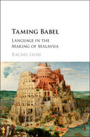 Rachel Leow - Taming Babel: Language in the Making of Malaysia - 9781107148536 - V9781107148536