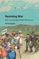 Oliver Kaplan - Resisting War: How Communities Protect Themselves - 9781107159808 - V9781107159808
