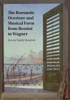 Steven Vande Moortele - The Romantic Overture and Musical Form from Rossini to Wagner - 9781107163195 - V9781107163195