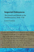 Cornel Zwierlein - Imperial Unknowns: The French and British in the Mediterranean, 1650-1750 - 9781107166448 - V9781107166448