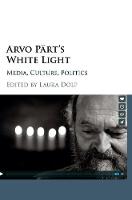 Laura Dolp - Arvo Part´s White Light: Media, Culture, Politics - 9781107182899 - V9781107182899
