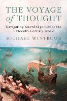 Michael Wintroub - The Voyage of Thought: Navigating Knowledge across the Sixteenth-Century World - 9781107188235 - V9781107188235
