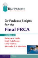 Rebecca A. Leslie - Dr Podcast Scripts for the Final FRCA - 9781107401006 - V9781107401006