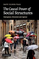 Dave Elder-Vass - The Causal Power of Social Structures: Emergence, Structure and Agency - 9781107402973 - V9781107402973