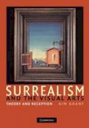 Kim Grant - Surrealism and the Visual Arts: Theory and Reception - 9781107403345 - V9781107403345