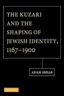 Adam Shear - The Kuzari and the Shaping of Jewish Identity, 1167–1900 - 9781107404991 - V9781107404991