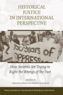 Edited By Manfred Be - Historical Justice in International Perspective: How Societies Are Trying to Right the Wrongs of the Past - 9781107406087 - V9781107406087