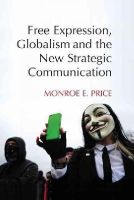 Monroe E. Price - Free Expression, Globalism, and the New Strategic Communication - 9781107420939 - V9781107420939