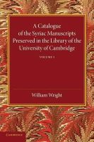 William  Compiled By - A Catalogue of the Syriac Manuscripts Preserved in the Library of the University of Cambridge: Volume 1 - 9781107440715 - V9781107440715