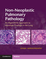 Sanjay Mukhopadhyay - Non-Neoplastic Pulmonary Pathology with Online Resource: An Algorithmic Approach to Histologic Findings in the Lung - 9781107443501 - V9781107443501