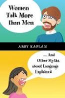 Abby Kaplan - Women Talk More Than Men: ... And Other Myths about Language Explained - 9781107446908 - V9781107446908