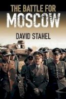 David Stahel - The Battle for Moscow - 9781107457454 - 9781107457454