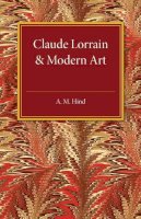 A. M. Hind - Claude Lorrain and Modern Art: The Rede Lecture MCMXXVI - 9781107505704 - V9781107505704