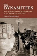 Niall Whelehan - The Dynamiters: Irish Nationalism and Political Violence in the Wider World, 1867–1900 - 9781107519213 - 9781107519213